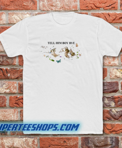 Tell Him Boy Bye T-Shirt