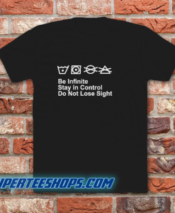 Be Infinite Stay In Control Do Not Lose Sight T-Shirt