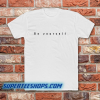 Be Yourself T-Shirt