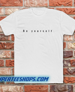 Be Yourself T-Shirt