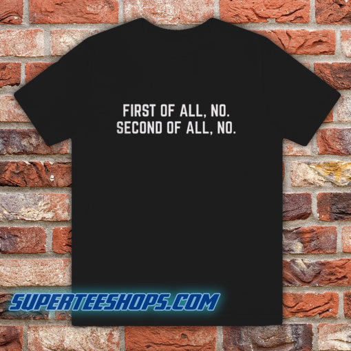 First Of All No Funny Quote T Shirt