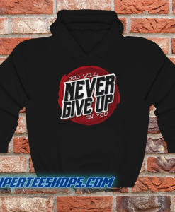 God Will Never Give Up on You Hoodie