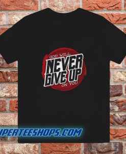 God Will Never Give Up on You T-Shirt