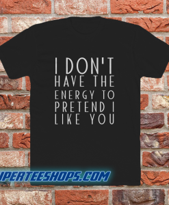 I dont have the energy T-Shirt