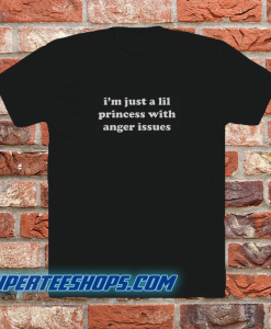 I'm-Just-A-Lil-Princess-With-Anger-T SHIRT