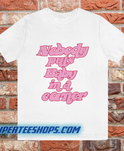 Nobody Puts Baby In A Corner T-Shirt