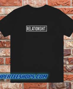 Relationshit-T Shirt