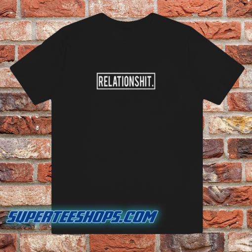 Relationshit-T Shirt