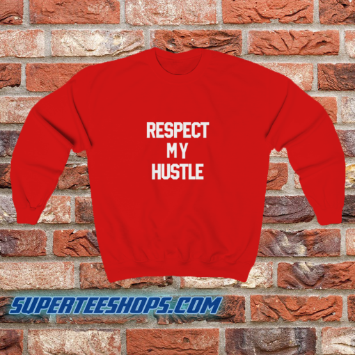 Respect-My-Hustle-Sweatshirt