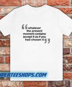 WHATEVER THE PRESENT T-SHIRT