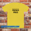 Whatever french fries-Tshirt