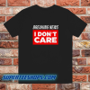 Breaking news i dont care t-shirt