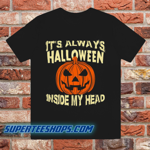 It s Always Halloween Inside My Head T Shirt