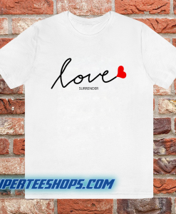 Love surrender t-shirt Unisex adult tshirt