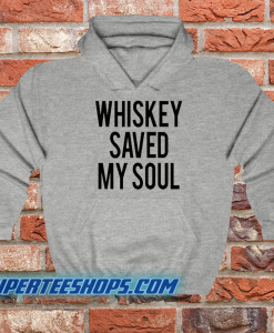 Whiskey Saved My Soul hoodie