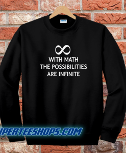 With math the possibilities are infinite sweatshirt