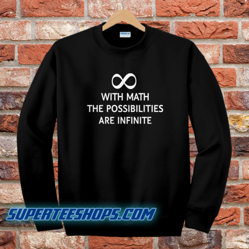 With math the possibilities are infinite sweatshirt