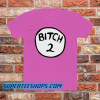 Bitch 2 pink T Shirt