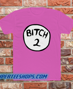 Bitch 2 pink T Shirt