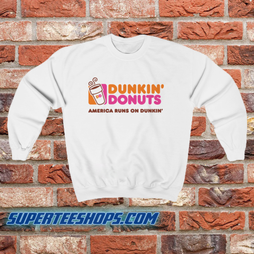 Dunkin donuts america runs on dunkin Sweatshirt