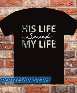 His Life Saved my Life T-Shirt