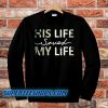 His Life Saved my Life sweatshirt