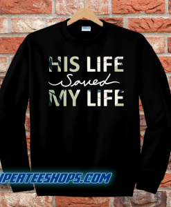 His Life Saved my Life sweatshirt