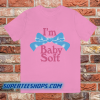 I'm Baby Soft T-Shirt