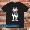 LET IT SNOW T Shirt
