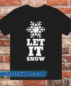 LET IT SNOW T Shirt