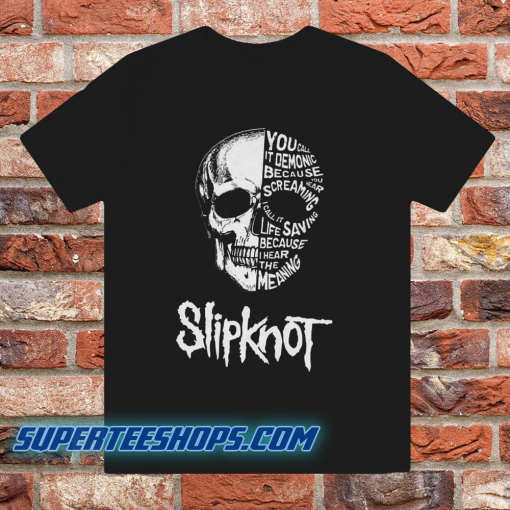 Slipknot you call it demonic because TSHIRT