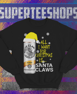 All I Want For Christmas Santa Claws White Claw Mango Sweatshirt