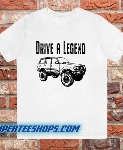 Drive A Legend with FJ80 Toyota Land Cruiser T-shirt