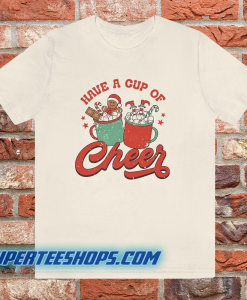 Have A Cup Of Cheer Christmas T Shirt