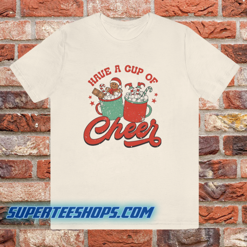 Have A Cup Of Cheer Christmas T Shirt