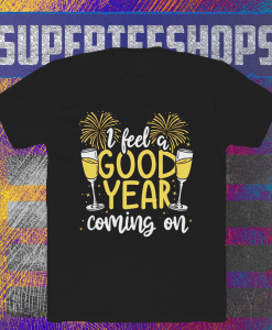 I Feel Good Year New Year's Day Holiday Cheer T-shirt TPKJ1