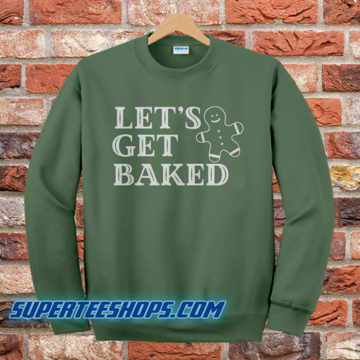 Lets Get Baked Sweatshirt