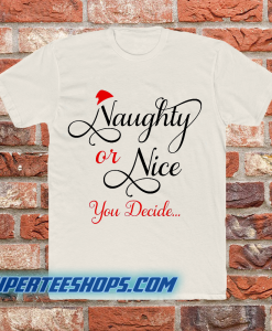 Naughty or Nice You Decide T Shirt