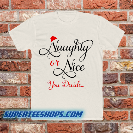 Naughty or Nice You Decide T Shirt