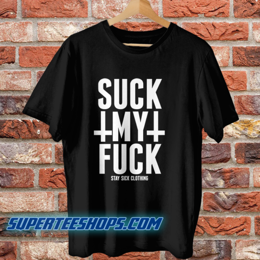 Suck My Fuck T Shirt