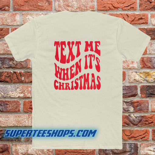 Text Me When It's Christmas T Shirt Back