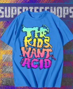 The Kids Want Acid T-Shirt TPKJ1