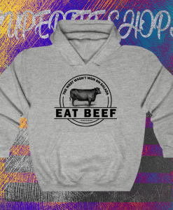 The West Wasn’t Won On Salads Eat Beef Grey Hoodie