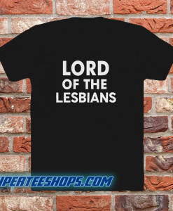 Lord of the lesbians t shirt