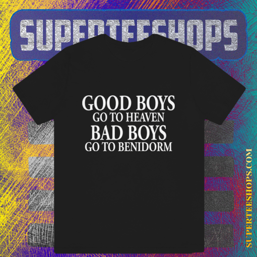 Good Boys Go To Heaven Bad Boys Go To Benidorm T-Shirt TPKJ1