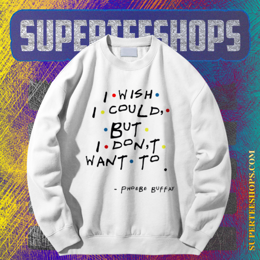 I Wish I Could But I Don't Want To Sweatshirt TPKJ1