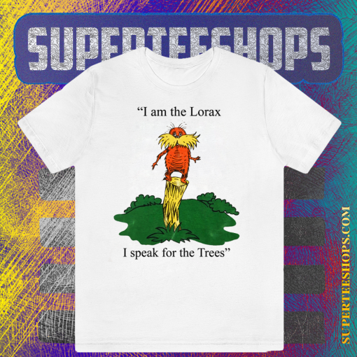 I am the Lorax i speak for the trees T Shirt TPKJ1