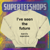 I've Seen The Future And It's Expensive Sweatshirt TPKJ1