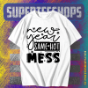 New Year Same Hot Mess T Shirt TPKJ1