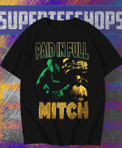 Paid in full Mitch T Shirt TPKJ1